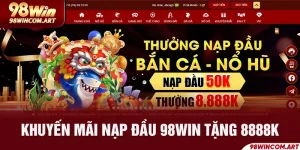 Nạp Đầu 98WIN Thưởng 8888K - Ưu Đãi Dành Cho Hội Viên Mới