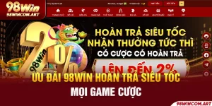 Hoàn Trả 98Win Siêu Tốc - Tăng Vốn Gấp Đôi Nhanh Chóng