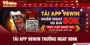 Tải App 98win Thưởng 988k Trải Nghiệm Cá Cược Miễn Phí
