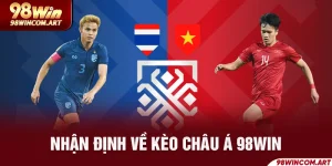 Kèo Châu Á Là gì? Tất Tần Tật Về cách thắng lớn cùng 98WIN