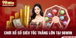 Xổ Số Siêu Tốc - Đánh Cược Chuẩn Nhận Quà Liền Tay Tại 98WIN