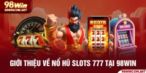 Nổ Hũ Slots 777 98Win - Tựa Game Quay Hũ Đổi Thưởng Hấp Dẫn