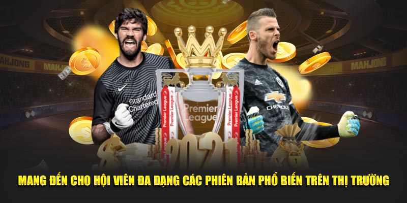 Mang đến cho hội viên đa dạng các phiên bản phổ biến trên thị trường